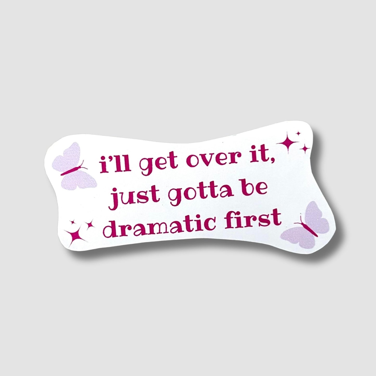 Gotta Be Dramatic Sticker