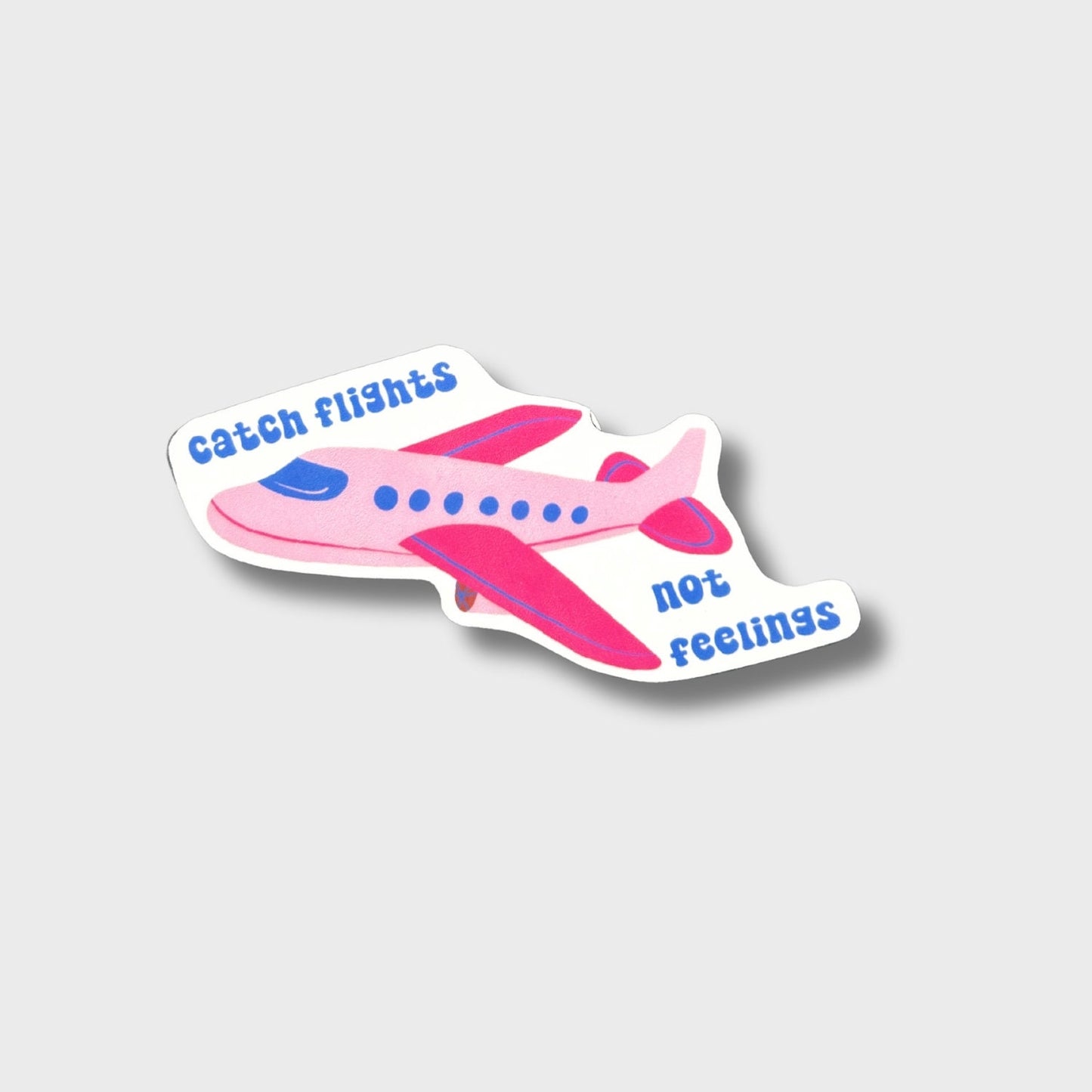 Catch Flights Not Feelings Sticker