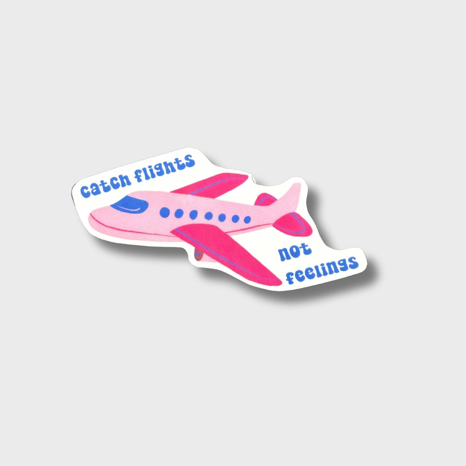 Catch Flights Not Feelings Sticker