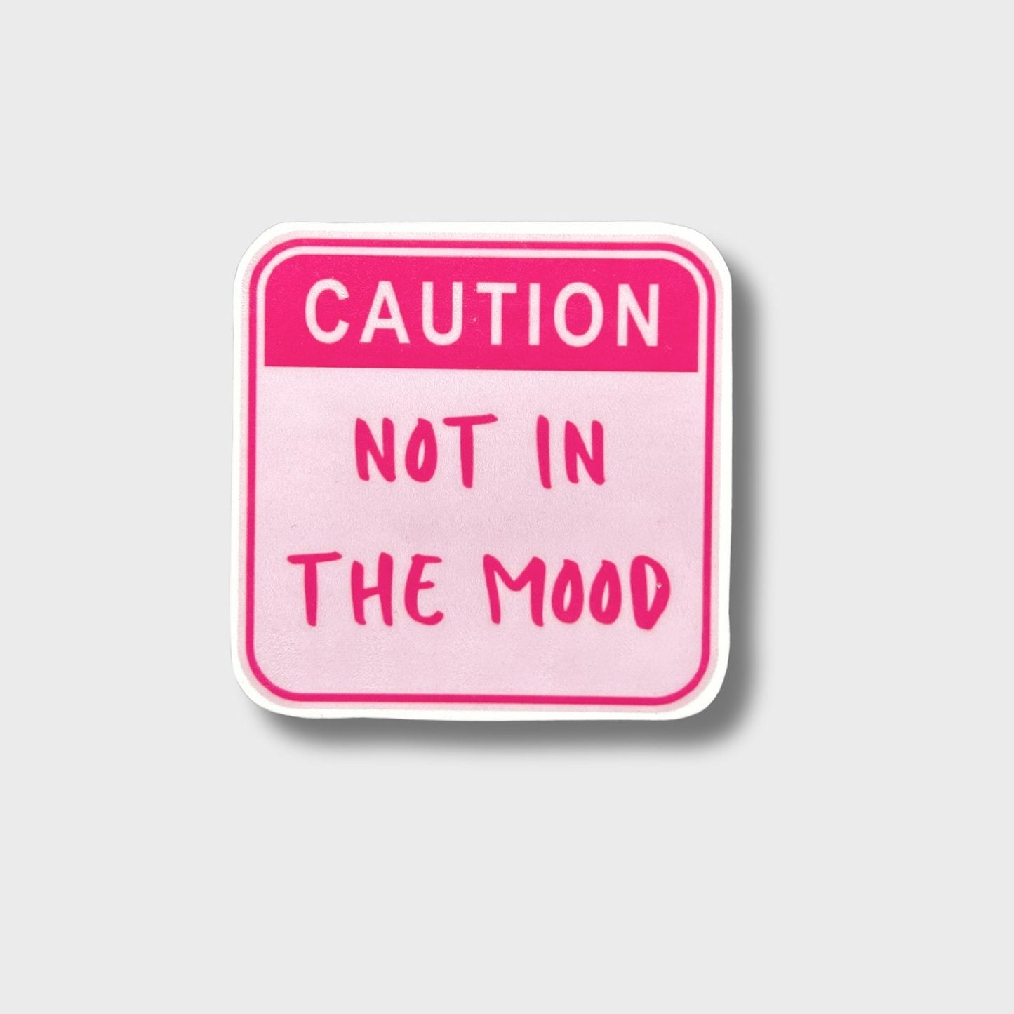 Caution I'm Not In The Mood Sticker